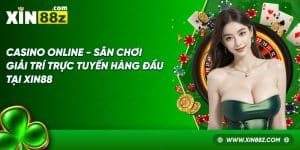 Casino Online - Sân Chơi Giải Trí Trực Tuyến Hàng Đầu Tại XIN88