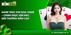Game Trác Kim Hoa: XIN88 – Chinh Phục Săn Thưởng Đỉnh Cao