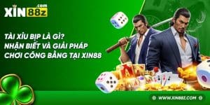 Tài Xỉu Bịp Là Gì? Nhận Biết Và Giải Pháp Chơi Công Bằng Tại XIN88